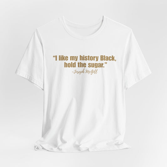 I Like My History Black Hold the Sugar T-Shirt | Black History Statement Tee | Gildan Softstyle