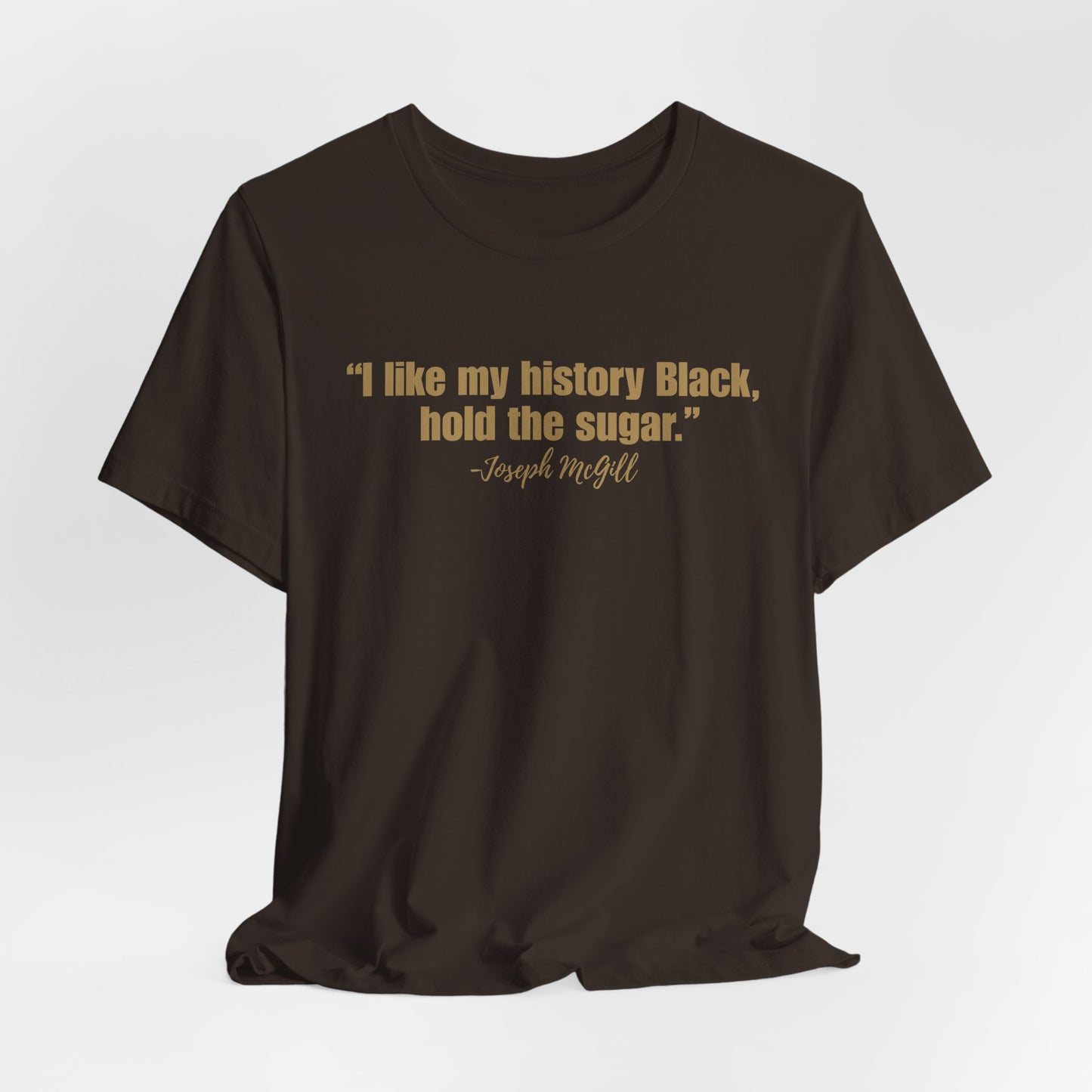 I Like My History Black Hold the Sugar T-Shirt | Black History Statement Tee | Gildan Softstyle