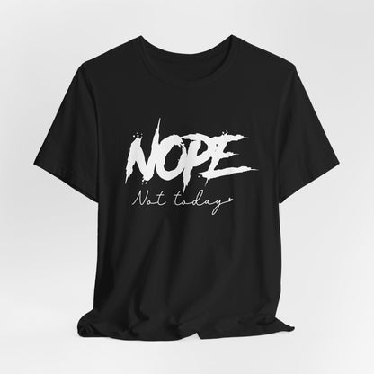 NOPE Not Today T-Shirt | Bold Attitude Statement Tee