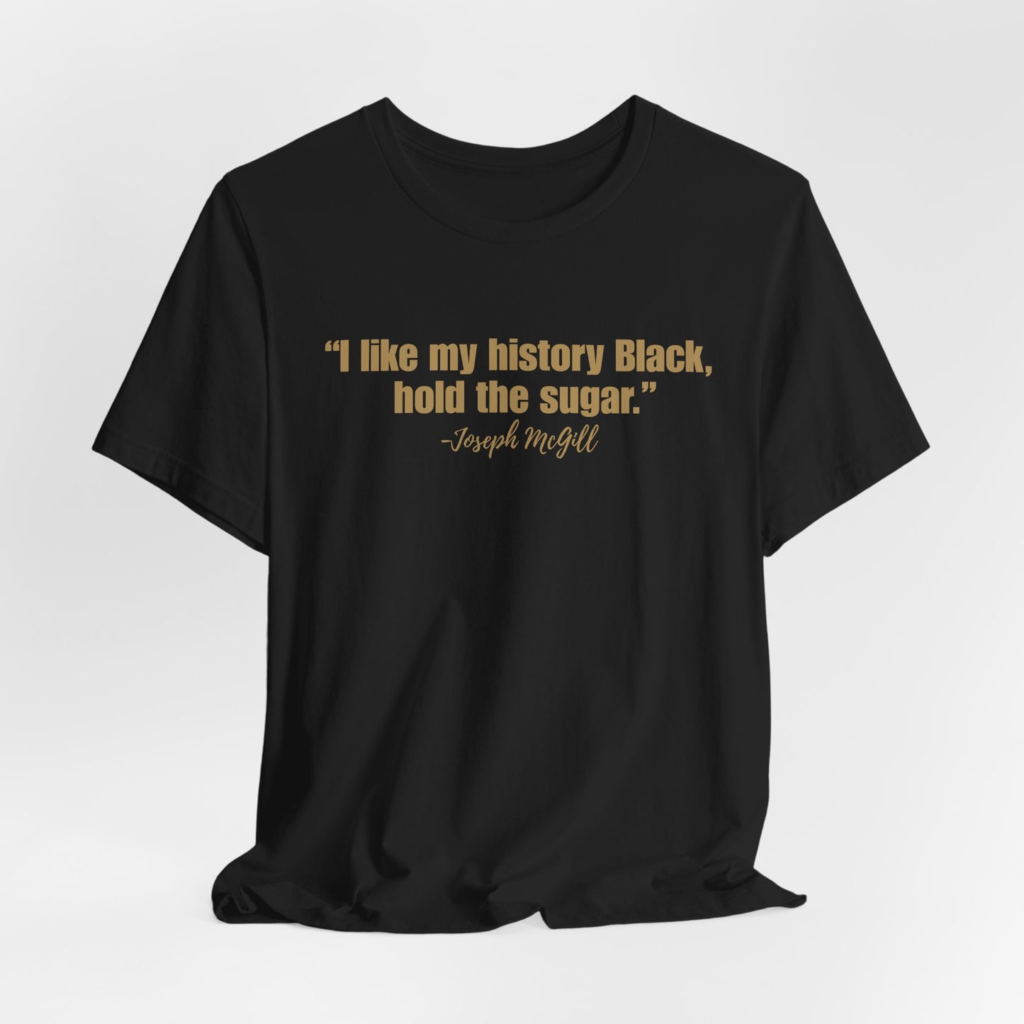 I Like My History Black Hold the Sugar T-Shirt | Black History Statement Tee | Gildan Softstyle