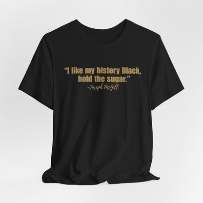I Like My History Black Hold the Sugar T-Shirt | Black History Statement Tee | Gildan Softstyle
