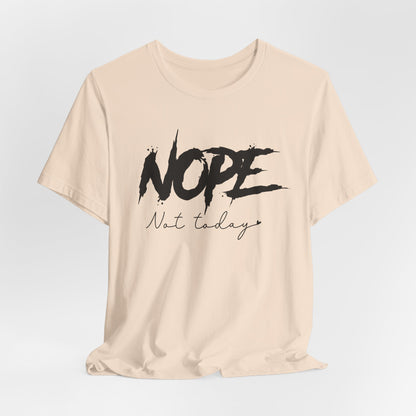 NOPE Not Today T-Shirt | Bold Attitude Statement Tee