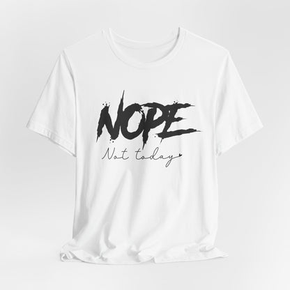NOPE Not Today T-Shirt | Bold Attitude Statement Tee