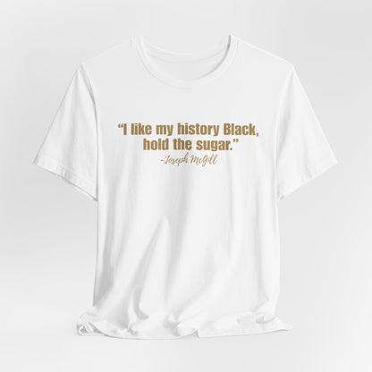 I Like My History Black Hold the Sugar T-Shirt | Black History Statement Tee | Gildan Softstyle