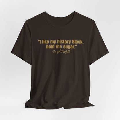 I Like My History Black Hold the Sugar T-Shirt | Black History Statement Tee | Gildan Softstyle